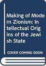 Making of Modern Zionism Intellectual Origins of the Jewish State