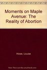 Moments on Maple Avenue The Reality of Abortion