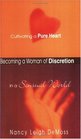 Becoming a Woman of Discretion Cultivating a Pure Heart in a Sensual World