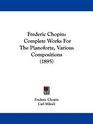 Frederic Chopin Complete Works For The Pianoforte Various Compositions
