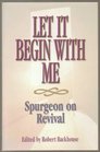 Let It Begin With Me Spurgeon on Revival