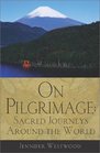 On Pilgrimage Sacred Journeys Around the World