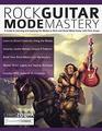 Rock Guitar Mode Mastery A Guide to Learning and Applying the Guitar Modes to Rock and Shred Metal with Chris Zoupa
