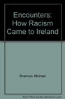 Encounters How Racism Came to Ireland