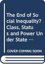 The End of Social Inequality  Class Status and Power Under State Socialism