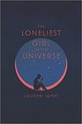 The Loneliest Girl in the Universe