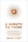 A Minute to Think: Reclaim Creativity, Conquer Busyness, and Do Your Best Work