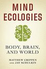 Mind Ecologies Body Brain and World