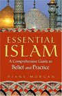 Essential Islam A Comprehensive Guide to Belief and Practice