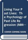 Living Your Past Lives  The Psychology of Past Life Regression