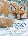 Frozen Wild How Animals Survive in the Coldest Places on Earth