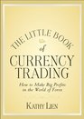 The Little Book of Currency Trading How to Make Big Profits in the World of Forex