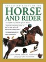 The Ultimate Book of the Horse and Rider A complete encyclopedia of horse breeds a practical training course on how to ride shown in stepbystep photographs a visual directory of riding equipment
