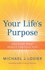 Your Life's Purpose Uncover What Really Fulfills You