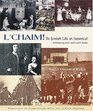 L'Chaim! to Jewish Life in America : Celebrating from 1654 Until Today
