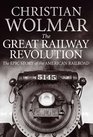 Great Railway Revolution The Epic Story of the American Railroad