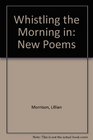 Whistling the Morning in New Poems