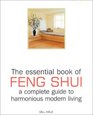 The Essential Book of Feng Shui A Complete Guide to Harmonious Modern Living