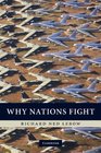 Why Nations Fight Past and Future Motives for War