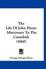 The Life Of John Hunt Missionary To The Cannibals