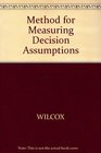 A Method for Measuring Decision Assumptions