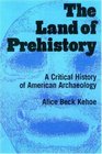 The Land of Prehistory A Critical History of American Archaeology