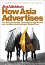 How Asia Advertises  The Most Successful Campaigns in AsiaPacific and the Marketing Strategies Behind Them
