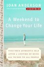 A Weekend to Change Your Life Find Your Authentic Self After a Lifetime of Being All Things to All People