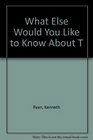 What Else Would You Like to Know About T