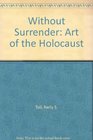 Without Surrender Art of the Holocaust