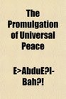 The Promulgation of Universal Peace