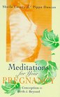 Meditations for Your Pregnancy From Conception to Birth  Beyond