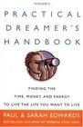 The Practical Dreamer's Handbook  Finding the Time Money and Energy to Live Your Dreams