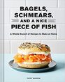 Bagels Schmears and a Nice Piece of Fish A Whole Brunch of Recipes to Make at Home