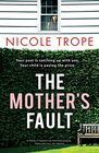 The Mother's Fault A totally addictive psychological thriller full of twists
