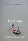 The Pledge ASA Peasant Politics and Microfinance in the Development of Bangladesh
