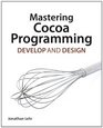 Mastering Cocoa Programming Develop and Design