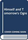 Himself and Tomorrow's Ogre
