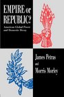 Empire or Republic American Global Power and Domestic Decay