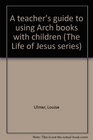A teacher's guide to using Arch books with children