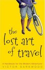 The Lost Art of Travel A Handbook for the Modern Adventurer