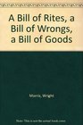 A Bill of Rites A Bill of Wrongs A Bill of Goods
