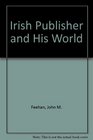 Irish Publisher and His World