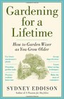 Gardening for a Lifetime How to Garden Wiser as You Grow Older