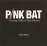 Pink Bat Turning Problems Into Solutions