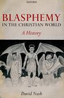 Blasphemy in the Christian World A History