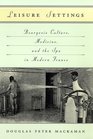Leisure Settings  Bourgeois Culture Medicine and the Spa in Modern France