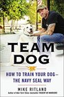 Team Dog How to Train Your Dogthe Navy Seal Way