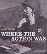 Where the Action Was Women War Correspondents in World War II