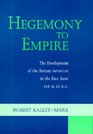 Hegemony to Empire The Development of the Roman Imperium in the East from 148 to 62 BC